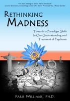 Rethinking Madness: Towards a Paradigm Shift in Our Understanding and Treatment of Psychosis 0984986707 Book Cover