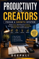 Productivity for Creators: Focus & Growth System: Master Focus, Build Powerful Systems, Eliminate Distractions, Create Consistently, and Scale Your Creative Success B0H3VY5939 Book Cover