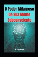 O Poder Milagroso De Sua Mente Subconsciente B09L3RB1SZ Book Cover