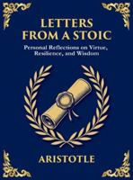 Letters from a Stoic: Wisdom, Calm, and Courage in the Face of Life (Large Print Deluxe Hardcover Edition For Easy Reading) (Library of Alexandria) 1806982420 Book Cover