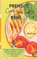 PRENDITI CURA DEI TUOI RENI (renal diet): La guida speciale per preparare pietanze deliziose e salutari che sorprenderanno i tuoi ospiti 1802238808 Book Cover