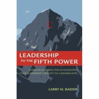 Leadership to the Fifth Power: A Practical Model For Accelerating Your Leadership Capacity To A Higher Level 0595396062 Book Cover