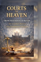 Courts of Heaven: From Defendant to Ruler; the Governor's Brief for Deep Foundational Deliverance B0GZ8SP4N6 Book Cover