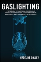 Gaslighting: Stop Being a Victim of Mind Control and Manipulation, Recognize Gaslight Effects in Narcissistic and Codependent Relationships 1801588732 Book Cover