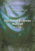 Journal of Thomas Wallcut in 1790 5518730810 Book Cover