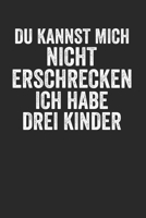 Du kannst mich nicht Erschrecken ich habe drei Kinder: Kalender Monatsplaner Familienplaner Planer A5 I Tagebuch I 3 Kinder I S�hne I T�chter I Eltern I Geschenk I Lustiger Kalender I Mama I Mutter I  1671272226 Book Cover