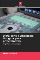 Ultra-sons e Anestesia: Um guia para principiantes: Ecografia e Anestesiologista 6205879964 Book Cover