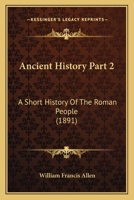 Ancient History for Colleges and High Schools, Part 2 1248540379 Book Cover