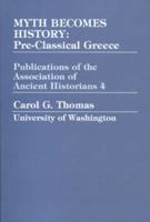Myth Becomes History: Pre-Classical Greece (Publications of the Association of Ancient Historians, No 4) 0941690512 Book Cover