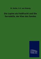 Die Lupine ALS Feldfrucht Und Die Serradella, Der Klee Des Sandes 3846019275 Book Cover