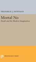 The Mortal No: Death and the Modern Imagination 0691623686 Book Cover