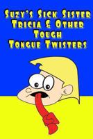 Suzy's Sick Sister Tricia & Other Tough Tongue Twisters 1481252941 Book Cover