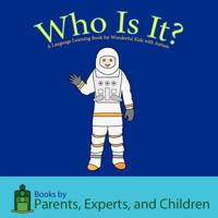 Who Is It?: A Language Learning Book for Wonderful Kids with Autism 1614240019 Book Cover
