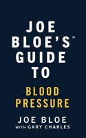 Joe Bloe's Guide to Blood Pressure 1067413324 Book Cover