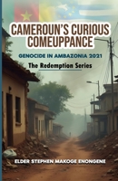 CAMEROUN'S CURIOUS COMEUPPANCE: GENOCIDE IN AMBAZONIA 2021 B0FBGXSTWJ Book Cover