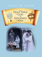 The Holy Days of God, The Holidays of Man 1475959656 Book Cover