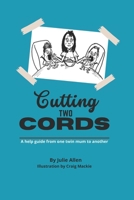 Cutting two cords: A help guide by one twin mum to another B0F1Z25ZNT Book Cover