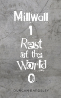 Millwall 1 Rest of the World 0 (Paperback Version) 1788765486 Book Cover