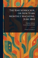 The Knickerbocker, or New-York Monthly Magazine, June 1844 1023085275 Book Cover