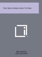 The Iron Horse Goes to War 1258485397 Book Cover