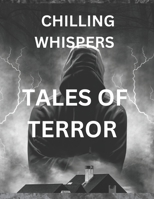 "Chilling Whispers: Tales of Terror": Horror short story B0CDFNK765 Book Cover