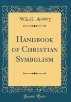 Handbook of Christian Symbolism (Classic Reprint) 1330639693 Book Cover