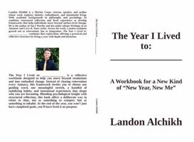The Year I Lived to: _______________: A Workbook for a New Kind of “New Year, New Me” 195773325X Book Cover