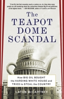 The Teapot Dome Scandal: How Big Oil Bought the Harding White House and Tried to Steal the Country 0812973372 Book Cover