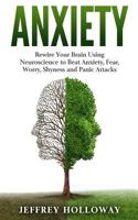 Anxiety: Rewire Your Brain Using Neuroscience to Beat Anxiety, Fear, Worry, Shyness, and Panic Attacks (Anxiety Workbook, Start Living, Panic Attacks, Social Anxiety, Anxiety Relief, Anxiety Self Help 1540880095 Book Cover