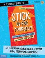 A Teacher’s Guide to Stick Up for Yourself!: An 11-Session Course in Self-Esteem and Assertiveness for Kids 1631983253 Book Cover