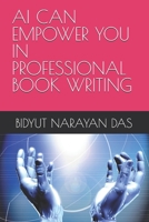 AI CAN EMPOWER YOU IN PROFESSIONAL BOOK WRITING (AI BUNDLE FOR YOU IN THE SIMPLEST WAY) B0HDS8KQFZ Book Cover