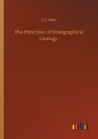 The Principles of Stratigraphical Geology 1144295025 Book Cover