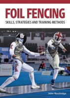 Foil Fencing: Skills, Strategies and Training Methods 0719841089 Book Cover