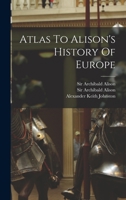 Atlas To Alison's History Of Europe 101601144X Book Cover