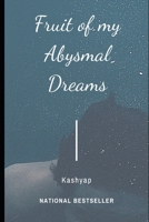 Fruit of my Abysmal Dreams: A Collection of Poems B09JV7X2TS Book Cover