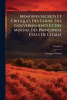 M�moires Secrets Et Critiques Des Cours, Des Gouvernements Et Des Moeurs Des Principaux �tats de l'Italie, Volume 3 1148777229 Book Cover