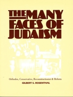 The Many Faces of Judaism: Orthodox, Conservative, Reconstructionist and Reform 0874413117 Book Cover