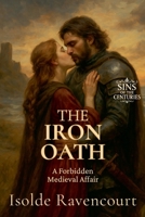 The Iron Oath: A Forbidden Medieval Affair (Sins of the Centuries) B0FHYR8DR9 Book Cover