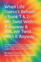 When Life Doesn’t Behave – Book 1 & 2: We Twist With It Anyway & But, We Twist With It Anyway: Part of the When Life Doesn’t Behave (WLDB) Series — a ... of laughter, chaos, and real-life adventures B0FTFBHWJJ Book Cover