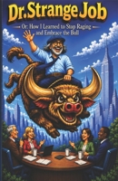Dr. StrangeJob Or: How I Learned to Stop Raging and Embrace the Bull B0H7FGQJWV Book Cover