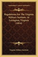 Regulations For The Virginia Military Institute, At Lexington, Virginia 1166286320 Book Cover