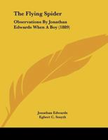 The Flying Spider: Observations By Jonathan Edwards When A Boy (1889) 1120881463 Book Cover