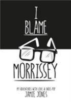 I Blame Morrissey 1910565237 Book Cover