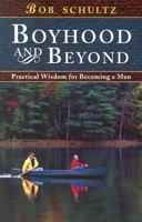 Boyhood and Beyond: Practical Wisdom for Becoming a Man 1883934095 Book Cover