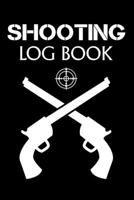 Shooting Log Book: Shooting Lover Gift | 120 pages (6"x 9") | Record Target Shooting Data & Improve your Skills and Precision 1677795786 Book Cover