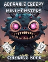 Adorable Creepy Mini Monsters Coloring Book for Adults and Teens: Mystical Animals, Cute Dragons, Cute and Creepy Coloring Pages for Adults and Teens Stress Relief and Relaxation B0CP965QCM Book Cover