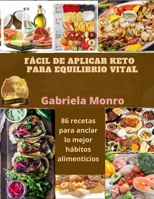 FÁCIL DE APLICAR KETO PARA EQUILIBRIO VITAL: 86 recetas para anclar lo mejor hábitos alimenticios B08ZW46RWK Book Cover