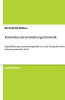 Konstituentenstrukturgrammatik: Begriffsklärung, Strukturmöglichkeiten und Beispielbearbeitung anhand spanischer Sätze 3638765342 Book Cover
