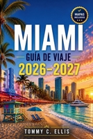 Miami Guía de Viaje 2026-2027: Itinerarios para South Beach, Wynwood y Little Havana, Precios Reales y Estafas que Evitar (Spanish Edition) B0HDGC8KPL Book Cover