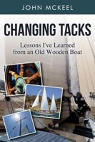 Changing Tacks: Lessons I've Learned from an Old Wooden Boat 1936746654 Book Cover